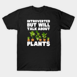 Introverted But Will Talk About Plants T-Shirt